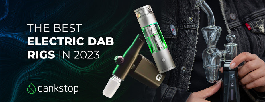 The Best Electric Dab Rigs of 2023 | DankStop