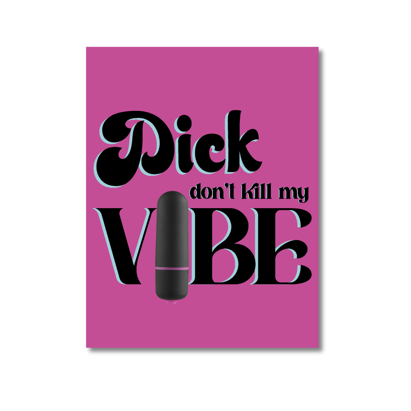 Dick Don't Kill My Vibe Naughty Greeting Card